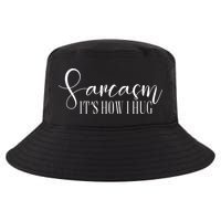 Sarcasm Is How I Hug Cool Comfort Performance Bucket Hat