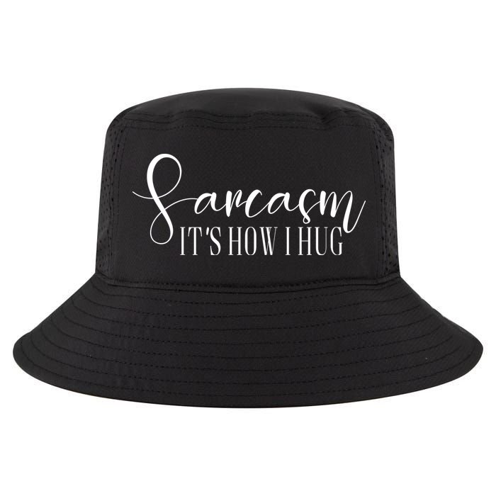 Sarcasm Is How I Hug Cool Comfort Performance Bucket Hat