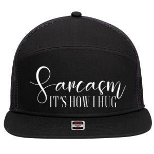 Sarcasm Is How I Hug 7 Panel Mesh Trucker Snapback Hat