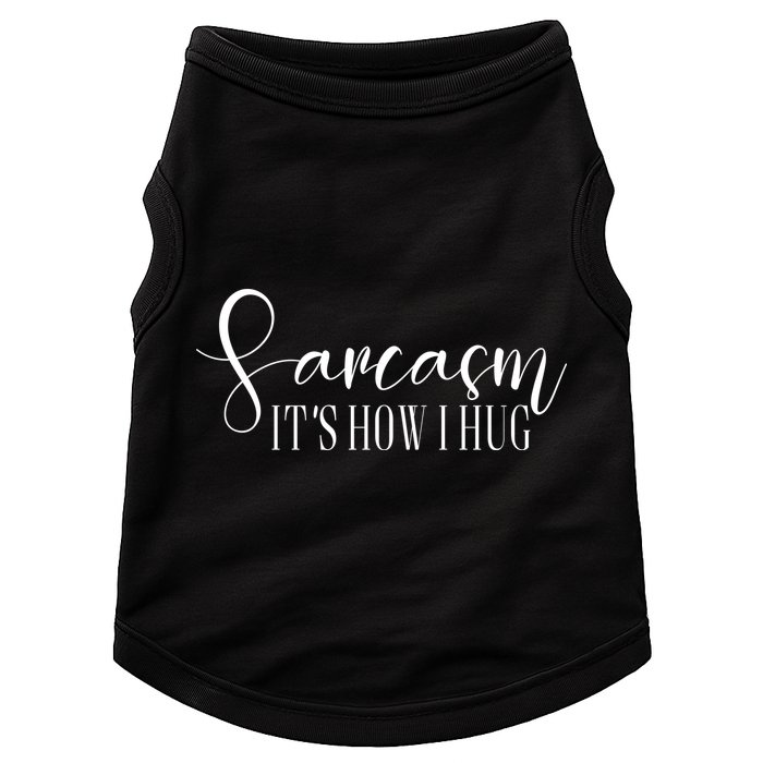 Sarcasm Is How I Hug Doggie Tank