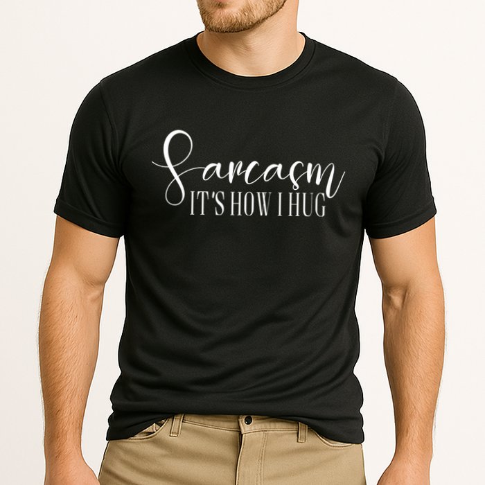 Sarcasm Is How I Hug Performance Shirt