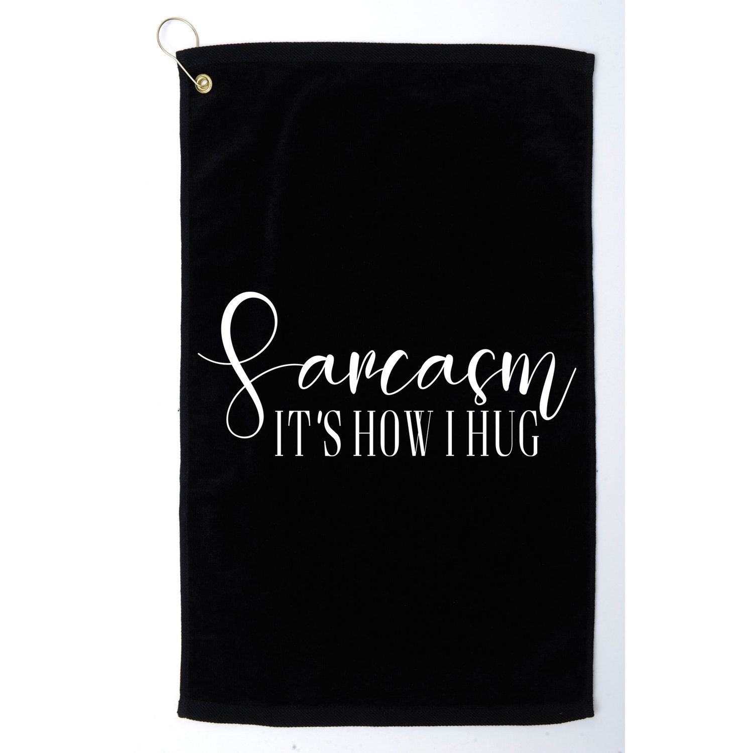 Sarcasm Is How I Hug Golf Towel