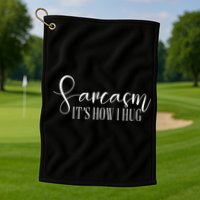Sarcasm Is How I Hug Golf Towel