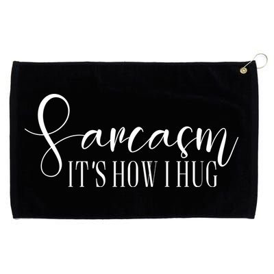 Sarcasm Is How I Hug Grommeted Golf Towel