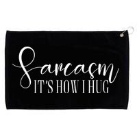 Sarcasm Is How I Hug Grommeted Golf Towel