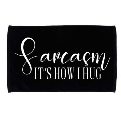 Sarcasm Is How I Hug Microfiber Hand Towel