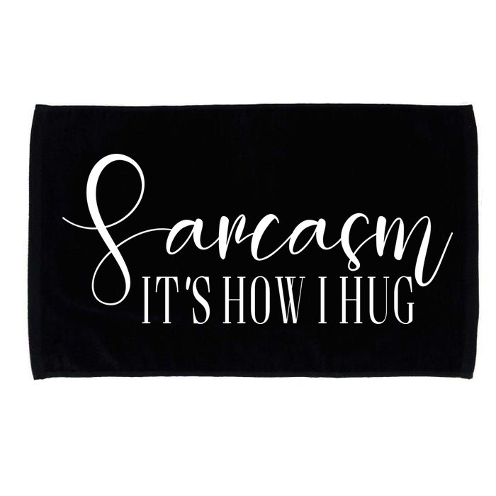 Sarcasm Is How I Hug Microfiber Hand Towel