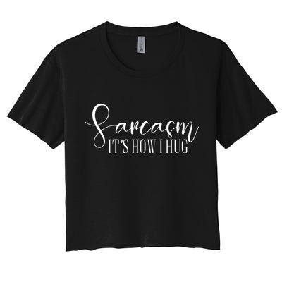 Sarcasm Is How I Hug Crop Top