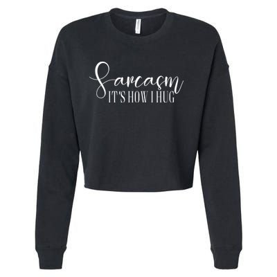 Sarcasm Is How I Hug Cropped Pullover Crew