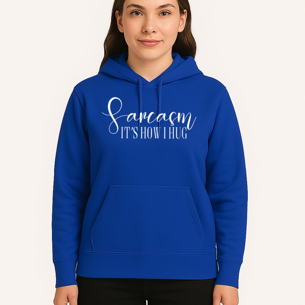 Sarcasm Is How I Hug Hoodie