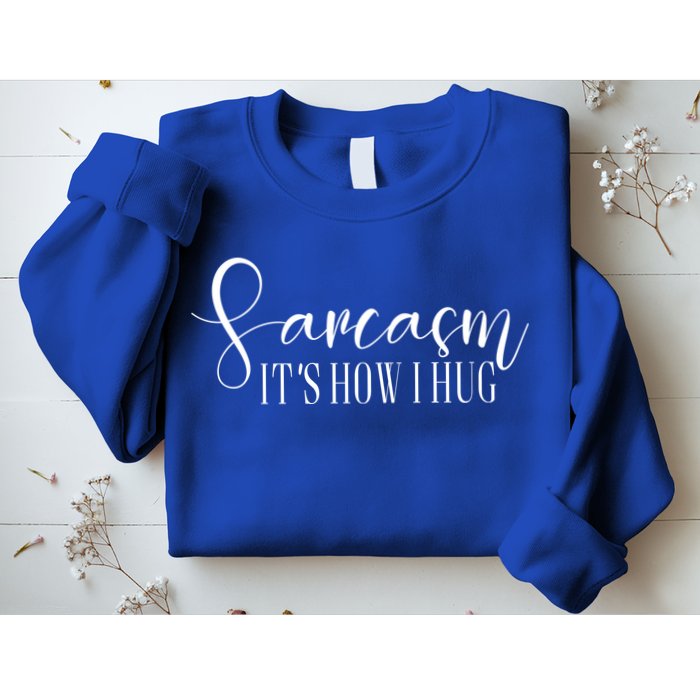 Sarcasm Is How I Hug Sweatshirt