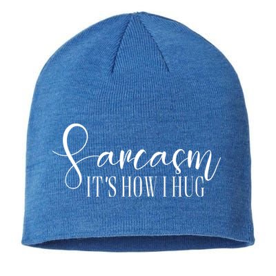 Sarcasm Is How I Hug Sustainable Beanie