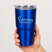 Sarcasm Is How I Hug Tumbler