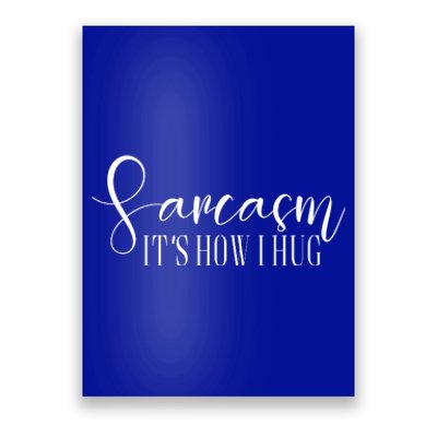 Sarcasm Is How I Hug Poster