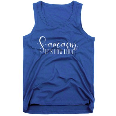 Sarcasm Is How I Hug Tank Top