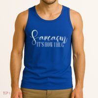 Sarcasm Is How I Hug Tank Top