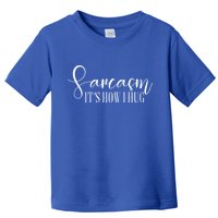 Sarcasm Is How I Hug Toddler T-Shirt