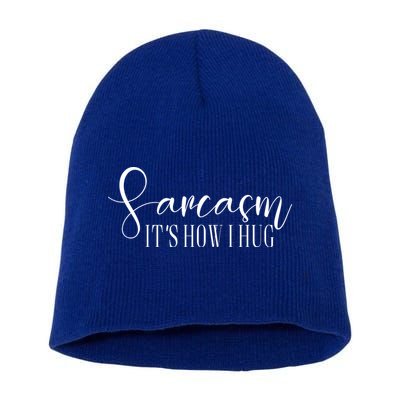 Sarcasm Is How I Hug Short Acrylic Beanie