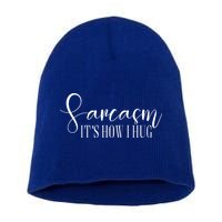 Sarcasm Is How I Hug Short Acrylic Beanie