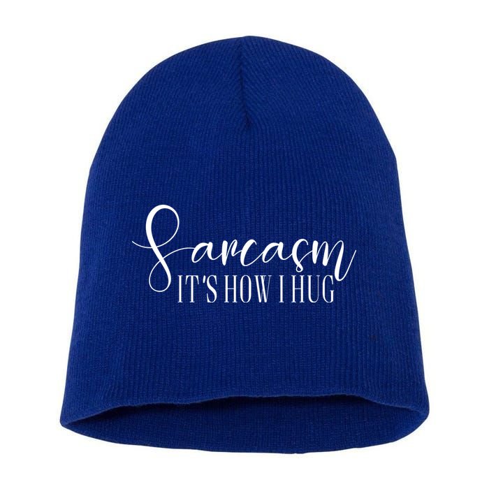 Sarcasm Is How I Hug Short Acrylic Beanie