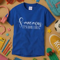 Sarcasm Is How I Hug Kids T-Shirt