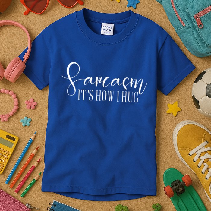 Sarcasm Is How I Hug Kids T-Shirt