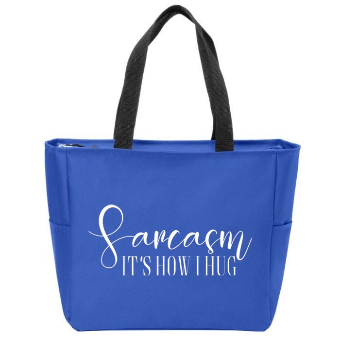 Sarcasm Is How I Hug Zip Tote Bag