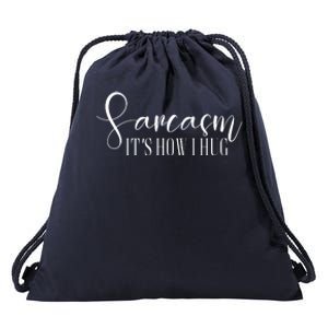 Sarcasm Is How I Hug Drawstring Bag