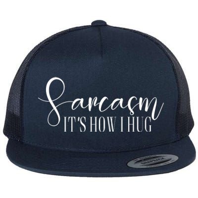 Sarcasm Is How I Hug Flat Bill Trucker Hat