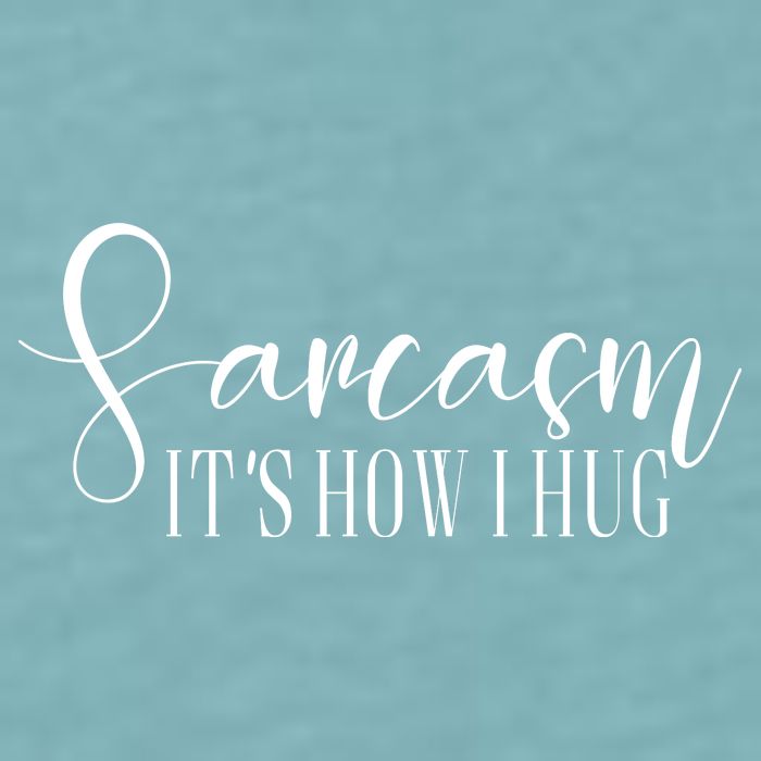 Sarcasm Is How I Hug Sueded Cloud Jersey T-Shirt