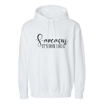 Sarcasm Is How I Hug Garment-Dyed Fleece Hoodie