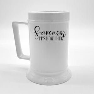 Sarcasm Is How I Hug Beer Stein