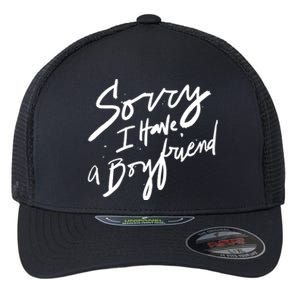 Sorry I Have A Boyfriend Great Gift Hot Girl's Funny Not Dating Funny Gift Flexfit Unipanel Trucker Cap