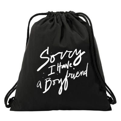 Sorry I Have A Boyfriend Great Gift Hot Girl's Funny Not Dating Funny Gift Drawstring Bag