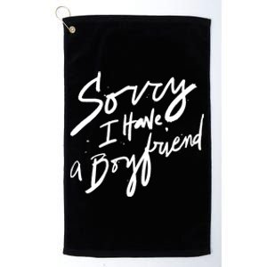 Sorry I Have A Boyfriend Great Gift Hot Girl's Funny Not Dating Funny Gift Platinum Collection Golf Towel