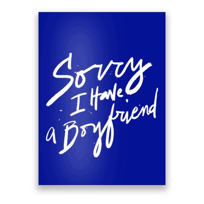 Sorry I Have A Boyfriend Great Gift Hot Girl's Funny Not Dating Funny Gift Poster