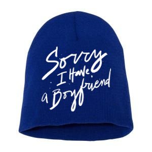 Sorry I Have A Boyfriend Great Gift Hot Girl's Funny Not Dating Funny Gift Short Acrylic Beanie