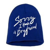 Sorry I Have A Boyfriend Great Gift Hot Girl's Funny Not Dating Funny Gift Short Acrylic Beanie