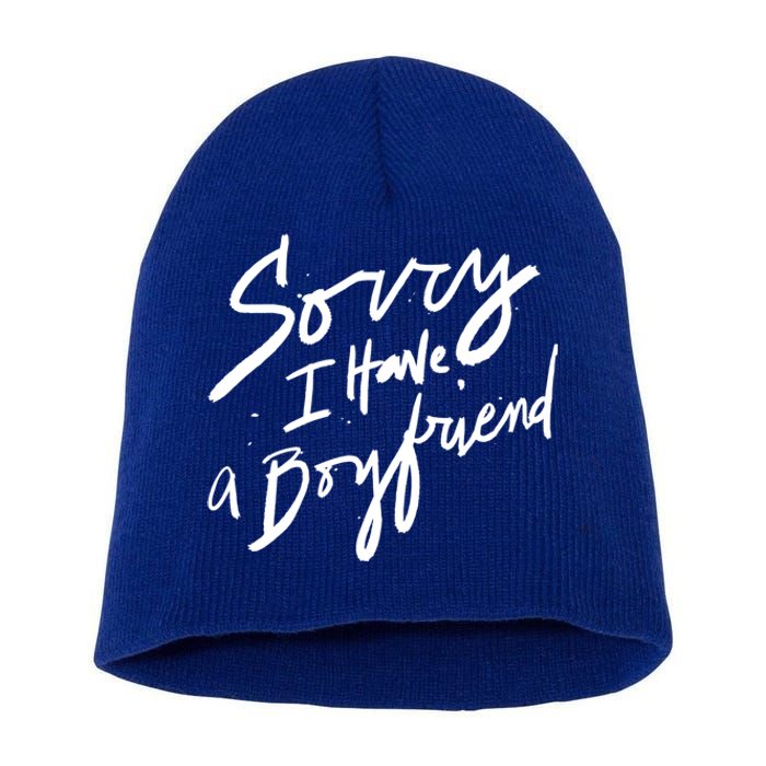 Sorry I Have A Boyfriend Great Gift Hot Girl's Funny Not Dating Funny Gift Short Acrylic Beanie