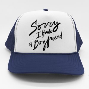 Sorry I Have A Boyfriend Great Gift Hot Girl's Funny Not Dating Funny Gift Trucker Hat