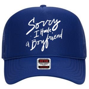 Sorry I Have A Boyfriend Great Gift Hot Girl's Funny Not Dating Funny Gift High Crown Mesh Back Trucker Hat