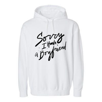 Sorry I Have A Boyfriend Great Gift Hot Girl's Funny Not Dating Funny Gift Garment-Dyed Fleece Hoodie