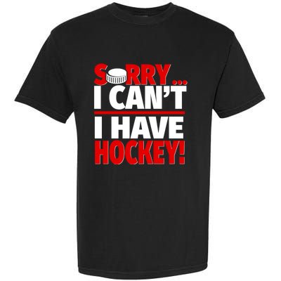 Sorry I Have Hockey Hockey Coach Or Hockey Player Gift Garment-Dyed Heavyweight T-Shirt