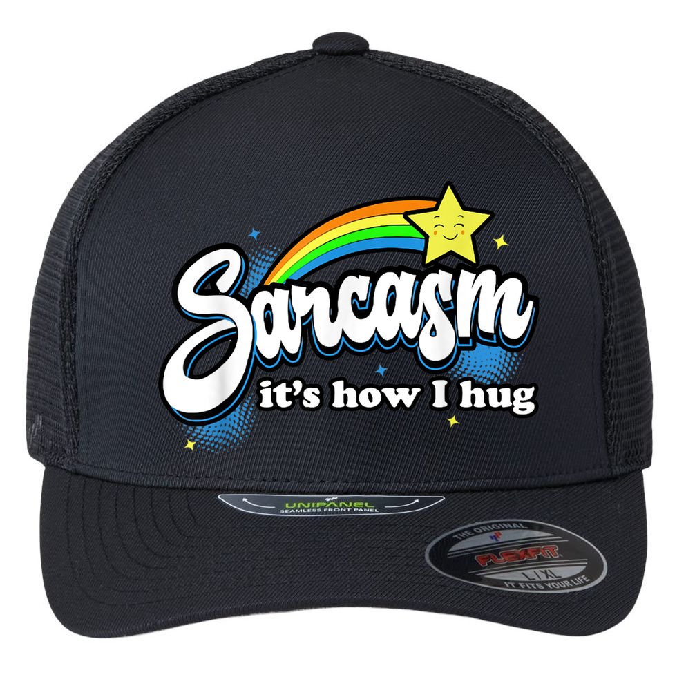 Sarcasm It's How I Hug Flexfit Unipanel Trucker Cap
