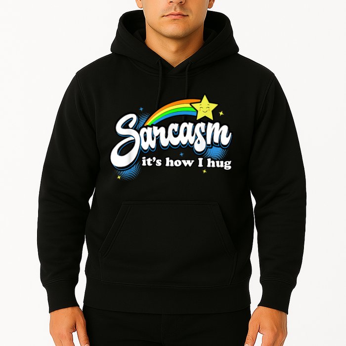 Sarcasm It's How I Hug Hoodie