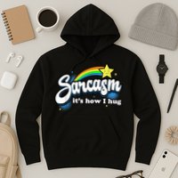 Sarcasm It's How I Hug Hoodie