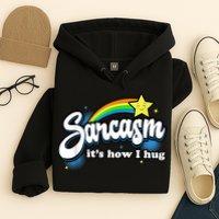 Sarcasm It's How I Hug Hoodie