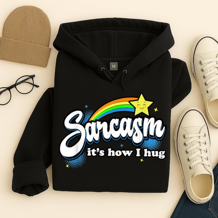 Sarcasm It's How I Hug Hoodie