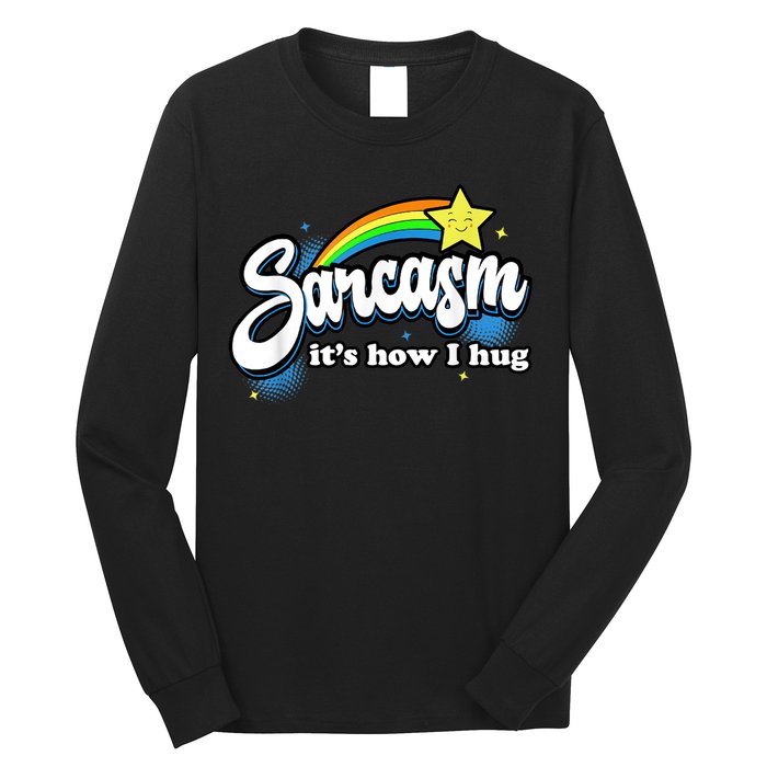 Sarcasm It's How I Hug Long Sleeve Shirt