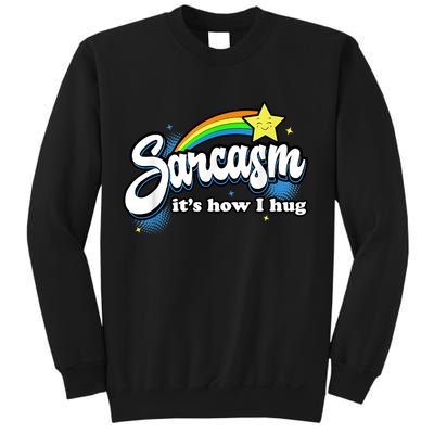 Sarcasm It's How I Hug Sweatshirt